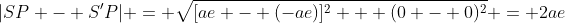 |SP - S'P| = \sqrt{[ae - (-ae)]^2 + (0 - 0)^2} = 2ae