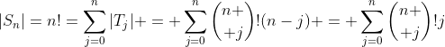 |S_n|=n!=\sum_{j=0}^n|T_j| = \sum_{j=0}^n{n \choose j}!(n-j) = \sum_{j=0}^n{n \choose j}!j