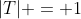 |T| = 1