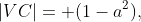 |VC|= (1-a^2),
