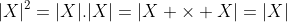 |X|^2=|X|.|X|=|X \times X|=|X|