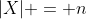 |X| = n