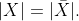 |X|=|\bar{X}|.