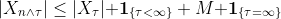 |X_{n\wedge\tau}|\leq|X_\tau|{\bf 1}_{\{\tau<\infty\}}+M{\bf 1}_{\{\tau=\infty\}}