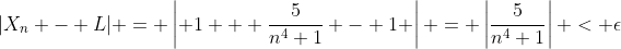 |X_n - L| = \left| 1 + \frac{5}{n^4+1} - 1 \right| = \left|\frac{5}{n^4+1}\right| < \epsilon