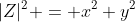 |Z|^2 = x^2+y^2