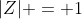 |Z| = 1