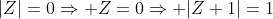 |Z|=0\Rightarrow Z=0\Rightarrow |Z+1|=1