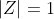 |Z|=1