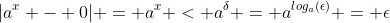|a^{x} - 0| = a^{x} < a^{\delta} = a^{log_{a}(\epsilon)} = \epsilon