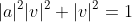 |a|^2|v|^2+|v|^2=1