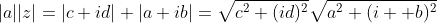 |a||z|=|c+id|+|a+ib|=\sqrt{c^2+(id)^2}\sqrt{a^2+(i  b)^2}
