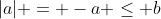 |a| = -a \leq b