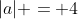|a| = 4