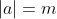 |a|=m