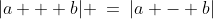 |a + b| \:=\:|a - b|