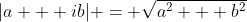 |a + ib| = \sqrt{a^2 + b^2}