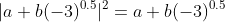 |a+b(-3)^{0.5}|^2=a+b(-3)^{0.5}