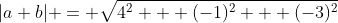 |a+b| = \sqrt{4^2 + (-1)^2 + (-3)^2}