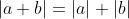 |a+b|=|a|+|b|