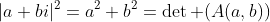|a+bi|^2=a^2+b^2=\det (A(a,b))