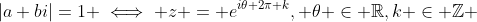 |a+bi|=1 \iff z = e^{i\theta+2\pi k}, \theta \in \mathbb{R},k \in \mathbb{Z} 
