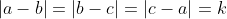 |a-b|=|b-c|=|c-a|=k