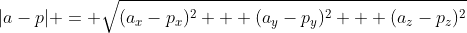 |a-p| = \sqrt{(a_x-p_x)^2 + (a_y-p_y)^2 + (a_z-p_z)^2}