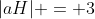 |aH| = 3