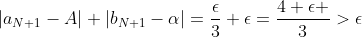 |a_{N+1}-A|+|b_{N+1}-\alpha|=\frac{\epsilon}{3}+\epsilon=\frac{4 \epsilon }{3}>\epsilon