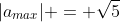 |a_{max}| = \sqrt{5}