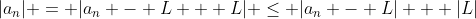 |a_n| = |a_n - L + L| \leq |a_n - L| + |L|