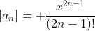 |a_n|= \frac{x^{2n-1}}{(2n-1)!}