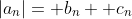 |a_n|= b_n+ c_n