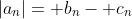|a_n|= b_n- c_n