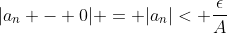 |a_n - 0| = |a_n|< \frac{\epsilon}{A}