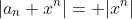 |a_n x^n|= |x^n|