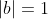 |b|=1