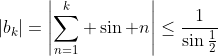 |b_k|=\left|\sum_{n=1}^k \sin n\right|\leq\frac1{\sin{\textstyle\frac12}}