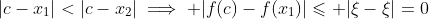 |c-x_1|<|c-x_2|\implies |f(c)-f(x_1)|\leqslant |\xi-\xi|=0