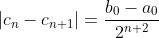 |c_n-c_{n+1}|=\frac{b_0-a_0}{2^{n+2}}