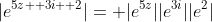 |e^{5z+ 3i+ 2}|= |e^{5z}||e^{3i}||e^2|
