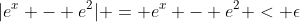 |e^x - e^2| = e^x - e^2 < \epsilon