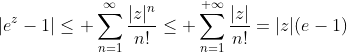 |e^z-1|\leq \sum_{n=1}^{\infty}\frac{|z|^n}{n!}\leq \sum_{n=1}^{+\infty}\frac{|z|}{n!}=|z|(e-1)