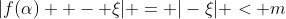 |f(\alpha)  - \xi| = |-\xi| < m