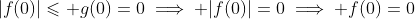 |f(0)|\leqslant g(0)=0\implies |f(0)|=0\implies f(0)=0