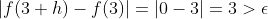 |f(3+h)-f(3)|=|0-3|=3>\epsilon