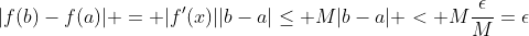 |f(b)-f(a)| = |f'(x)||b-a|\le M|b-a| < M\frac{\epsilon}{M}=\epsilon
