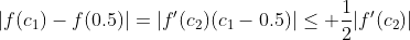 |f(c_1)-f(0.5)|=|f'(c_2)(c_1-0.5)|\leq \frac{1}{2}|f'(c_2)|