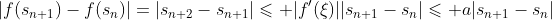 |f(s_{n+1})-f(s_n)|=|s_{n+2}-s_{n+1}|\leqslant |f'(\xi)||s_{n+1}-s_n|\leqslant a|s_{n+1}-s_n|